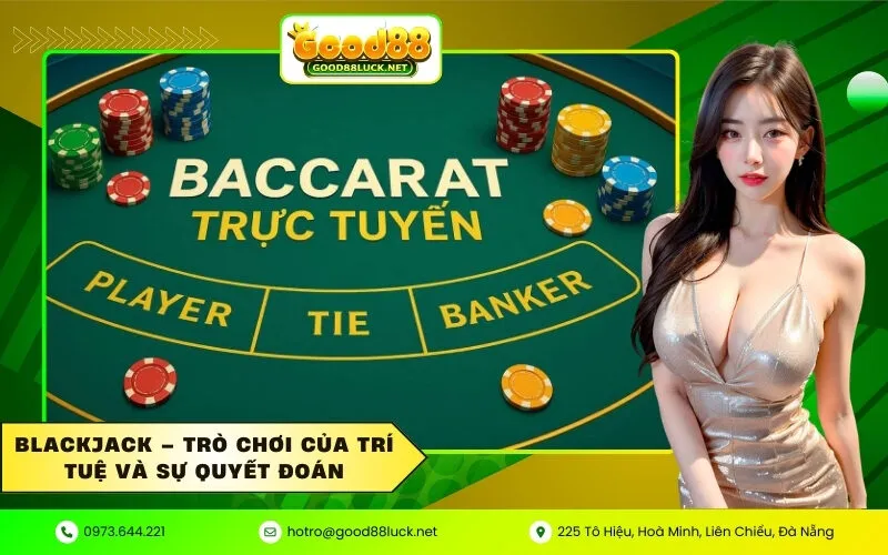 Blackjack – Trò chơi của trí tuệ và sự quyết đoán