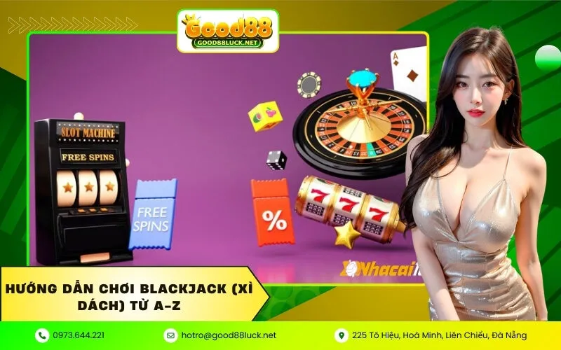 Hướng dẫn chơi Blackjack (Xì dách) từ A-Z