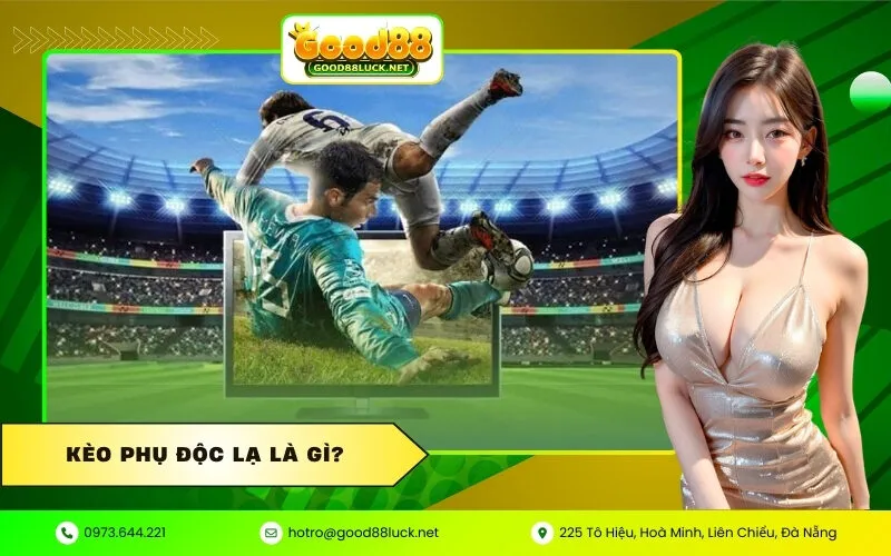 Kèo phụ độc lạ là gì