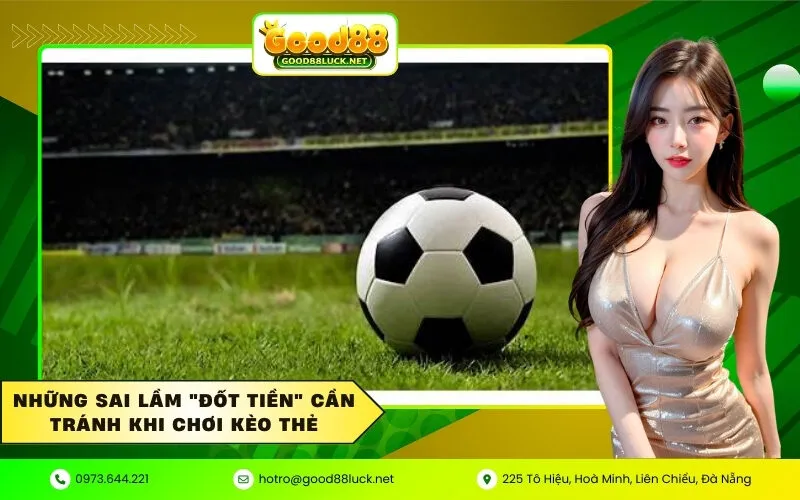 Những sai lầm đốt tiền cần tránh khi chơi kèo thẻ