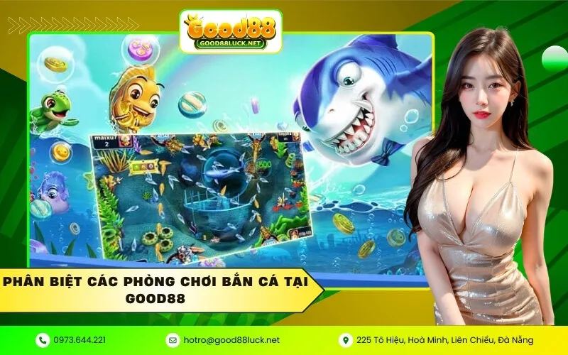 Phân Biệt Các Phòng Chơi Bắn Cá Tại Good88