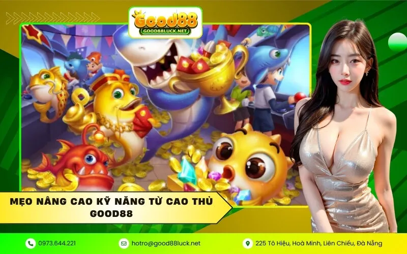 Mẹo nâng cao kỹ năng từ cao thủ Good88