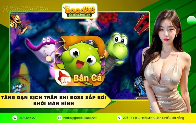 Tăng đạn kịch trần khi Boss sắp bơi khỏi màn hình
