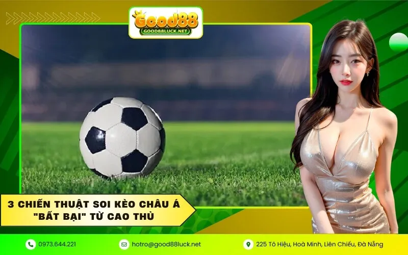 3 Chiến thuật soi kèo Châu Á bất bại từ cao thủ