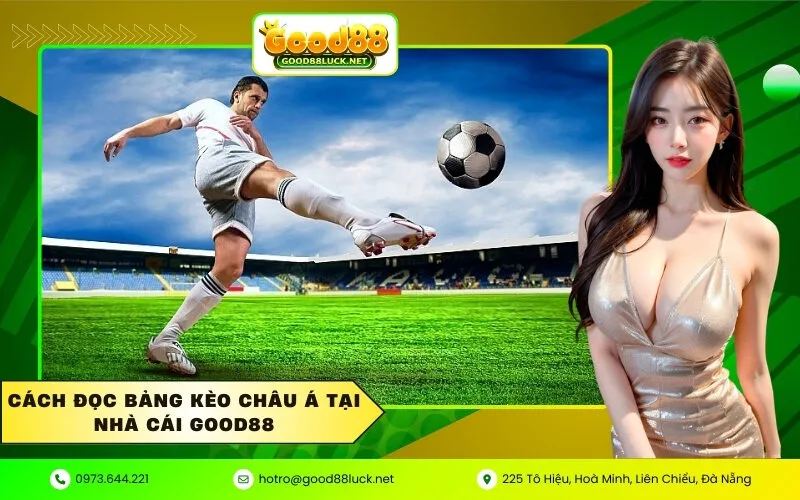 Cách đọc bảng kèo Châu Á tại nhà cái Good88